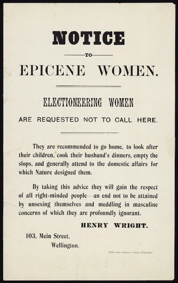 Image: Wright, Henry Charles Clarke, 1844-1936 :Notice to epicene women. Electioneering women are requested not to call here. 12706 - Alex Ferguson, Printer, Wellington. [1902]