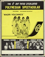 Air New Zealand: The Air New Zealand Polynesian spectacular, featuring New Zealand's international "Maori Volcanics", with special guests Yandall Sisters, Eddie Low, Family Affair. A great night out for the whole family [ca 1976?]