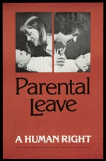 New Zealand Federation of Labour :Parental leave; a human right. Produced by the New Zealand Federation of Labour in support of strong, effective legislation for parental leave and employment protection. [1980].