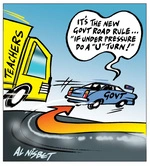 Nisbet, Alastair, 1958- :'It's the new Govt road rule..."If under pressure do a U turn!"'. 8 June 2012