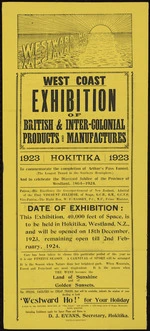 British and Intercolonial Exhibition (1923-1924 ; Hokitika, N.Z.) :Westward Ho! West Coast exhibition of British and Inter-colonial Products and Manufactures. 1923, Hokitika. To commemorate the completion of Arthur's Pass Tunnel (the longest tunnel in the Southern Hemisphere), and to celebrate the Diamond Jubilee of the Province of Westland, 1864-1924. Hokitika Guardian Print. [1923].