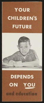 [Maori Education Foundation (N.Z.)] :Your children's future depends on you and education. [Front cover. 1960s?]