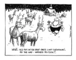 Tremain, Garrick :'Wow!.. He's put on the beef since last Christmas!.. By the way - where's Blitzen?..' 24 December, 2001.
