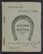 Avondale Jockey Club :Autumn meeting. First day, Wednesday 11th April 1917. Harry H Hayr, Secretary. Published by authority, Scott Printing Co. [Programme. 1917]