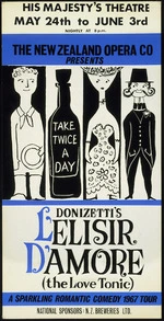 New Zealand Opera Company: The New Zealand Opera Company presents Donizetti's L'Elisir d'Amore (the Love Tonic); a sparkling romantic comedy 1967 tour. His Majesty's Theatre [Auckland], May 24th to June 3rd. National sponsors NZ Breweries Ltd. [1967].