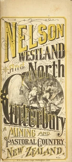 New Zealand. Survey Department :Nelson, Westland and North Canterbury; a mining and pastoral country in New Zealand [Cover] / W.D. Wellington, N.Z. Survey Dept, 1889.