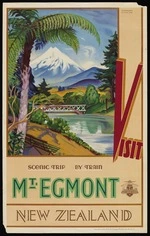 New Zealand Railways. Publicity Branch: Visit Mt Egmont. Scenic trip by train. New Zealand Railways; safety, comfort, economy / N.Z. Railways Studios. Issued by the N.Z. Railways Publicity Branch. [ca 1938-1939]