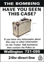 New Zealand Police :The bombing; have you seen this case? If you have any information about the case or other information on the Trades' Hall bomber(s) then contact the Police at Wellington 731-095. 24hr direct line [1984]