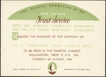 The Social Committee of the New Zealand Forest Service, with the Dominion Sawmillers' Federation and the N.Z. Timber Merchants' Federation, request the pleasure of the company of ... at a Forestry and Timber Ball, to be held in the Majestic Cabaret, Wellington, from 9 p.m. on Tuesday, 4th August, 1953. [Printed by H H Tombs Ltd].