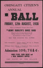 Ohingaiti Citizen's annual Ball, Friday, 12th August, 1938. Music by Wellington's foremost dance band, Henry Rudolph's Dance Band. Wanganui Chronicle Print. 1938.