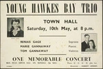 Young Hawkes Bay Trio. Town Hall, Saturday, 10th May, at 8 p.m. Renais Gage, soprano; Marie Gannaway, pianist; Tom Gannaway, violinist. One memorable concert. Direction Robert Jensen. [1947].