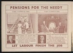 New Zealand Labour Party: Pensions for the needy, under National rule; ... under Labour rule. Let Labour finish the job [1938. Page 14]