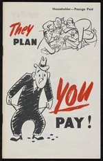 New Zealand National Party: They plan; YOU pay! [Front cover. 1949]