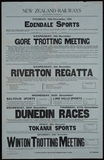 New Zealand Railways (Southern District) :Tuesday, 25th December, 1934, Edendale sports ... Wednesday 26th December, Gore Trotting meeting ... Wednesday 26th December, Riverton Regatta ... Balfour Sports ... Lime Hills Sports; Wednesday 26th December - Thursday 27th December Dunedin Races ... Friday 28th December Tokanui Sports ... Saturday 29th December Winton Trotting Meeting. Printed by Whitcombe and Tombs Ltd [1934].
