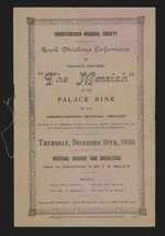 Christchurch Musical Society :Grand Christmas performance of Handel's oratorio "The Messiah" in the Palace Rink by the Christchurch Musical Society, assisted by members of the Liedertafel, Motett Societies, and all the leading choirs in Christchurch and the neighbourhood. Thursday, December 19th, 1889. [Front cover. 1889]