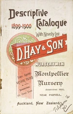 D Hay & Son, Nurserymen :Descriptive catalogue 1899-1900, with novelty list. Montpellier Nursery near Parnell, Auckland, New Zealand. [Front cover]. 1899.