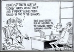 "Kidneys? They're sort of 'kidney' shaped aren't they? And if memory serves there should be two of the buggers... "That's good enough for me. Welcome to the surgical team at Wanganui Hospital, doctor..." 27 February, 2008