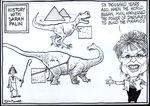 "Six thousand years ago, when the world began, man harnessed the power of dinosaurs to build the pyramids." 'History with Sarah Palin.' 30 October, 2008.