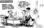 'Good Evans'. 'Debate over parents' right to choose their baby's gender-' "We don't mind doctor - we'll take whatever you can give us!" "..as long as it's gay!" 26 June, 2008