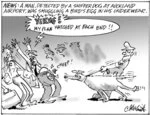 News. A man, detected by a sniffer dog at Auckland Airport, was smuggling a bird's egg in his underwear. "Yikes! My plan hatched at each end!!" 27 January, 2005