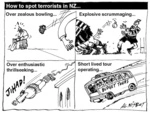 How to spot terrorists in NZ... Over zealous bowling... Explosive scrummaging... Over enthusiastic thrillseeking... Short lived tour operating... 24 March, 2004