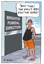 Brighton Funeral Directors. "'Bout time! The Mall's been dyin' for years!" 2 December, 2004