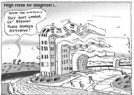 High rises for Brighton?.. "With the Easterly they 'aint gonna get beyond three storeys anyhow!" 29 March, 2005