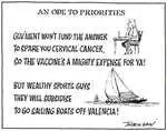 An ode to priorities. Guv'ment won't fund the answer, to spare you cervical cancer, so the vaccine's a mighty expense for ya! But wealthy sports' guys, they will subsidise, to go sailing boats off Valencia! 7 July, 2007