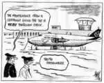 Hawkey, Allan Charles, 1941- :'The maintenance crew is certainly giving the 747 a VERY thorough check.' 'They're the passengers.' Waikato Times, 26 September 2002.