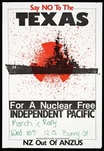 New Zealand University Students' Association :Say NO to the Texas, for a nuclear free independent Pacific. March & rally, Wed. 10th; 12.15 Bunny St. NZ out of ANZUS. Published by NZUSA, PO Box 9047, Courtenay Place, Wellington [1983]