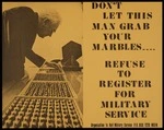 Eph-D-DEFENCE-1972-01: Organisation to Halt Military Service :Don't let this man grab your marbles ---- Refuse to register for military service. Organisation to Halt Military Service, P.O. Box 1226 Wgtn. [ca 1969-1972].