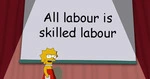lisa_simpson_all_labour_is_skilled_labour.png