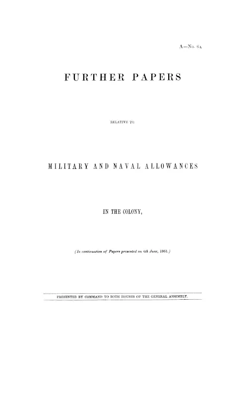 FURTHER PAPERS RELATIVE TO MILITARY AND NAVAL ALLOWANCES IN THE COLONY, (In continuation of Papers presented on 4th June, 1861.)