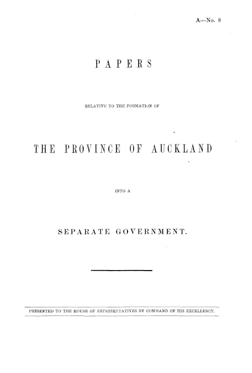 PAPERS RELATIVE TO THE FORMATION OF THE PROVINCE OF AUCKLAND INTO A SEPARATE GOVERNMENT.