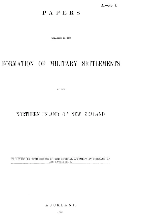 PAPERS RELATIVE TO THE FORMATION OF MILITARY SETTLEMENTS IN THE NORTHERN ISLAND OF NEW ZEALAND.