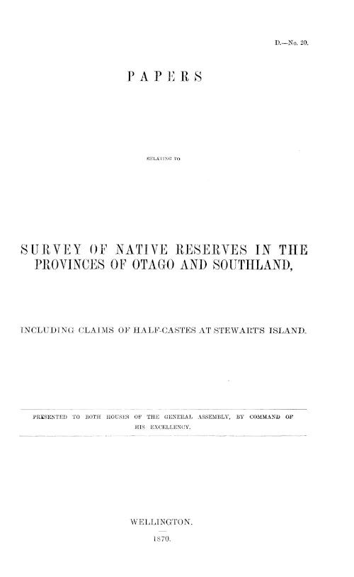 PAPERS RELATING TO SURVEY OF NATIVE RESERVES IN THE PROVINCES OF OTAGO AND SOUTHLAND, INCLUDING CLAIMS OF HALF-CASTES AT STEWART'S ISLAND.