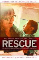 Rescue : pursuit of the ultimate dream / Sue van Schreven ; foreword by Rob Harley.