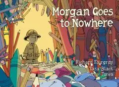 Morgan goes to Nowhere / written by Richard Fairgray, Tara Black & Terry Jones ; illustrated by Richard Fairgray ; colours by Tara Black.