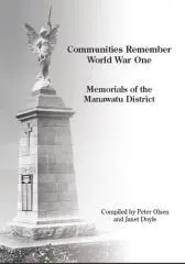 Communities remember World War One : memorials of the Manawatu District / compiled by Peter Olsen and Janet Doyle.