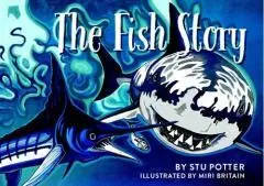 The fish story / by Stu Potter ; illustrated by Miri Britain.