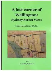 A lost corner of Wellington : Sydney Street West / Catherine and Peter Hodder.