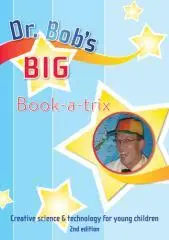 Dr. Bob's big book-a-trix : creative science & technology for young children.