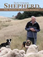 Southern shepherd : the stories of Graeme Fechney / written by Matt Wright.