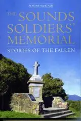 The Sounds Soldiers' Memorial : stories of the fallen / Alastair MacKenzie, PhD, Lieutenant Colonel (Ret)