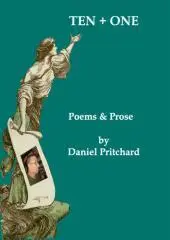 Ten plus one : poems and prose / by Daniel Pritchard.