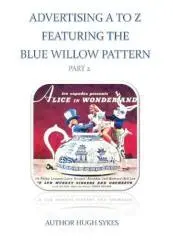 Advertising A to Z featuring the blue Willow pattern. Part 2 / Hugh Sykes.