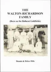 The Walton-Richardson family : (born on the Ballarat Goldfields) / Dennis & Helen Hills.