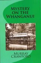 Mystery on the Whanganui / by Murray Crawford.