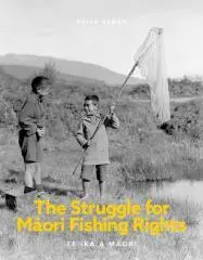 The struggle for Māori fishing rights : te ika a Māori / Brian Bargh.