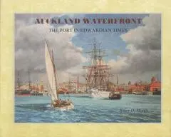 Auckland waterfront : the port in Edwardian times / Roger D. Morris.